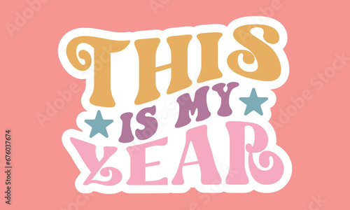  This is my year Stickers Design