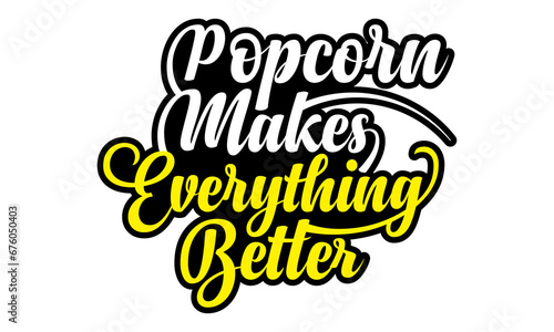 Popcorn makes everything better- Popcorn Day t-shirt design, Hand drawn lettering phrase, Calligraphy graphic design, SVG Files for Cutting Cricut, Silhouette, EPS 10