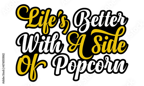 Life's better with a side of popcorn- Popcorn Day t-shirt design, Hand drawn lettering phrase, Calligraphy graphic design, SVG Files for Cutting Cricut, Silhouette, EPS 10