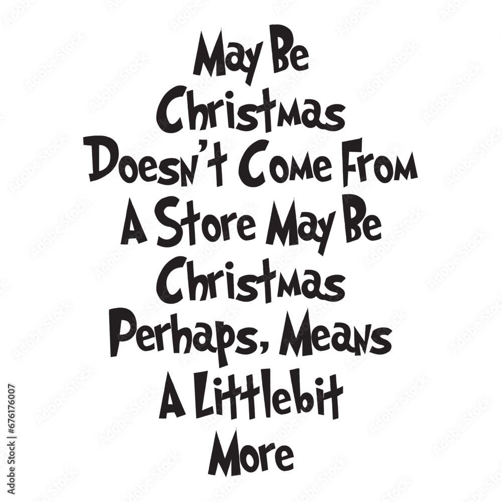 Fototapeta premium May Be Christmas Doesn't Come From A Store Maybe Christmas Perhaps, Means A Little Bit More Svg