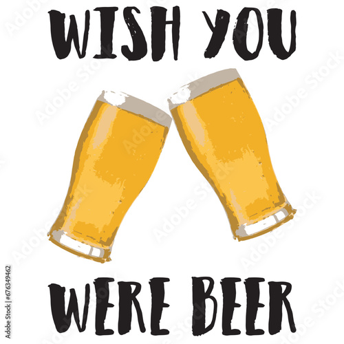 I wish u were beer shirt design, funny quotes, alchool jokes, vector illustration, shirt print, poster, mug, sticker text with glass.