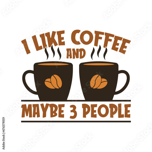 I like coffee and maybe 3 people t shirt. Funny coffee quotes t shirt design.