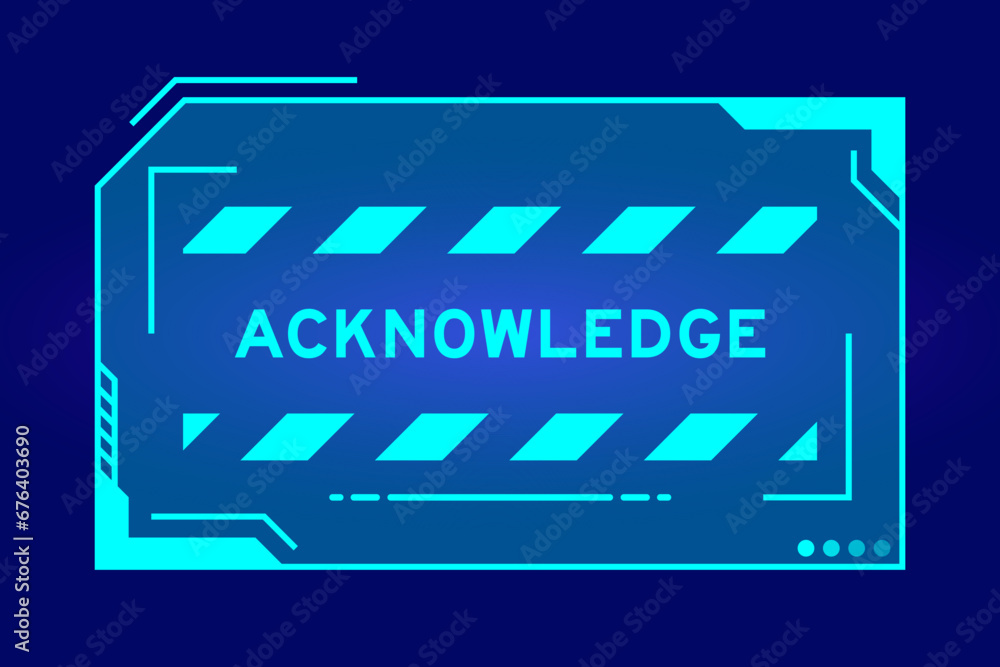 Blue color of futuristic hud banner that have word acknowledge on user interface screen on black background