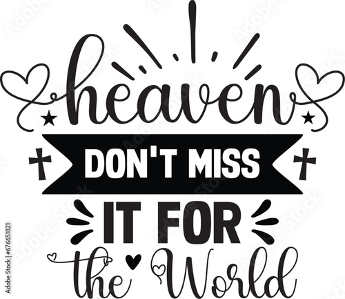 Heaven Don t Miss It For The World