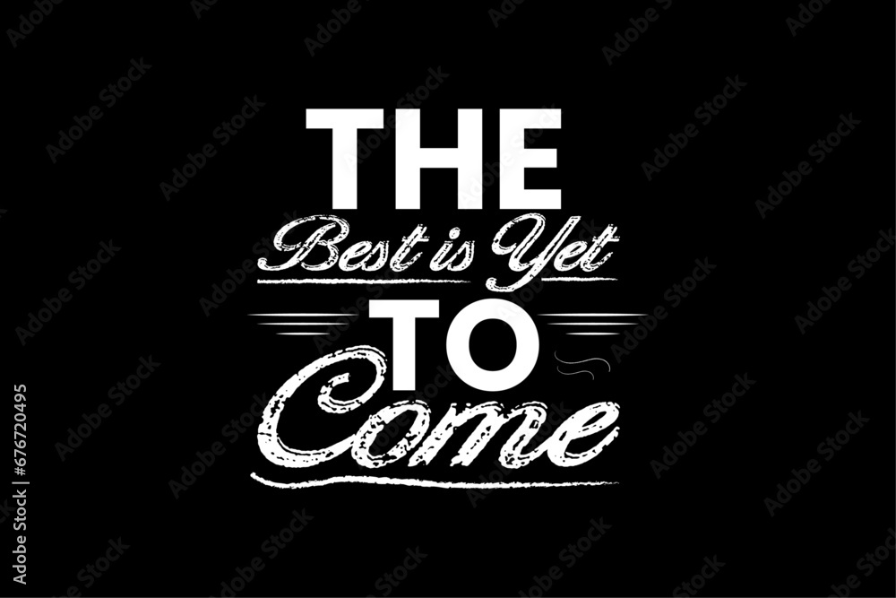 Obraz premium The best is yet to come typography t-shirt design or vector ai