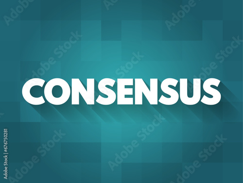 Consensus - a generally accepted opinion or decision, text concept background