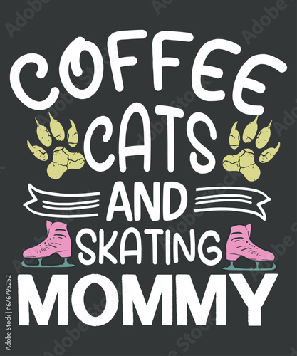 Coffee Cats and Skating mommy Ice Skate funny grandma T-shirt design vector, Figure Ice Skating, Ice Skating, skater, figure skater, skater show, text, proud, dad, daddy, mom, Coffee Cats and Skating