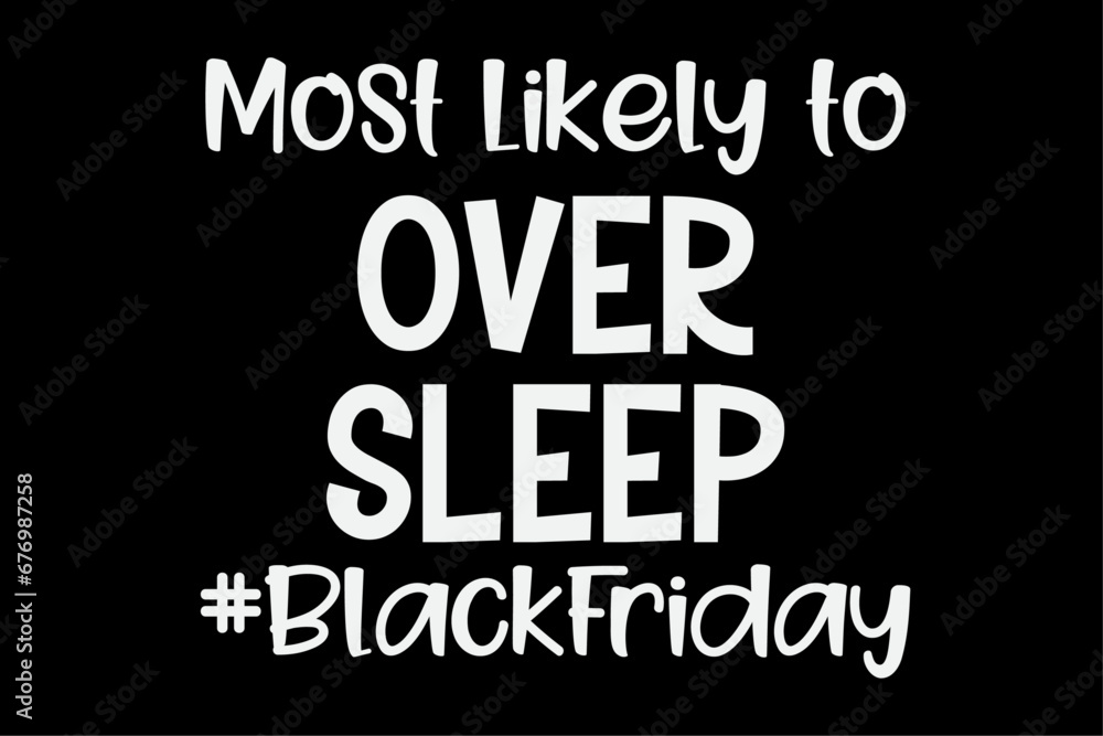 Most Likely To Over Sleep Funny Black Friday T-Shirt Design