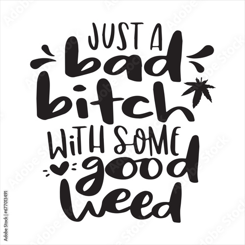 just a bad bitch with some good weed background inspirational positive quotes, motivational, typography, lettering design