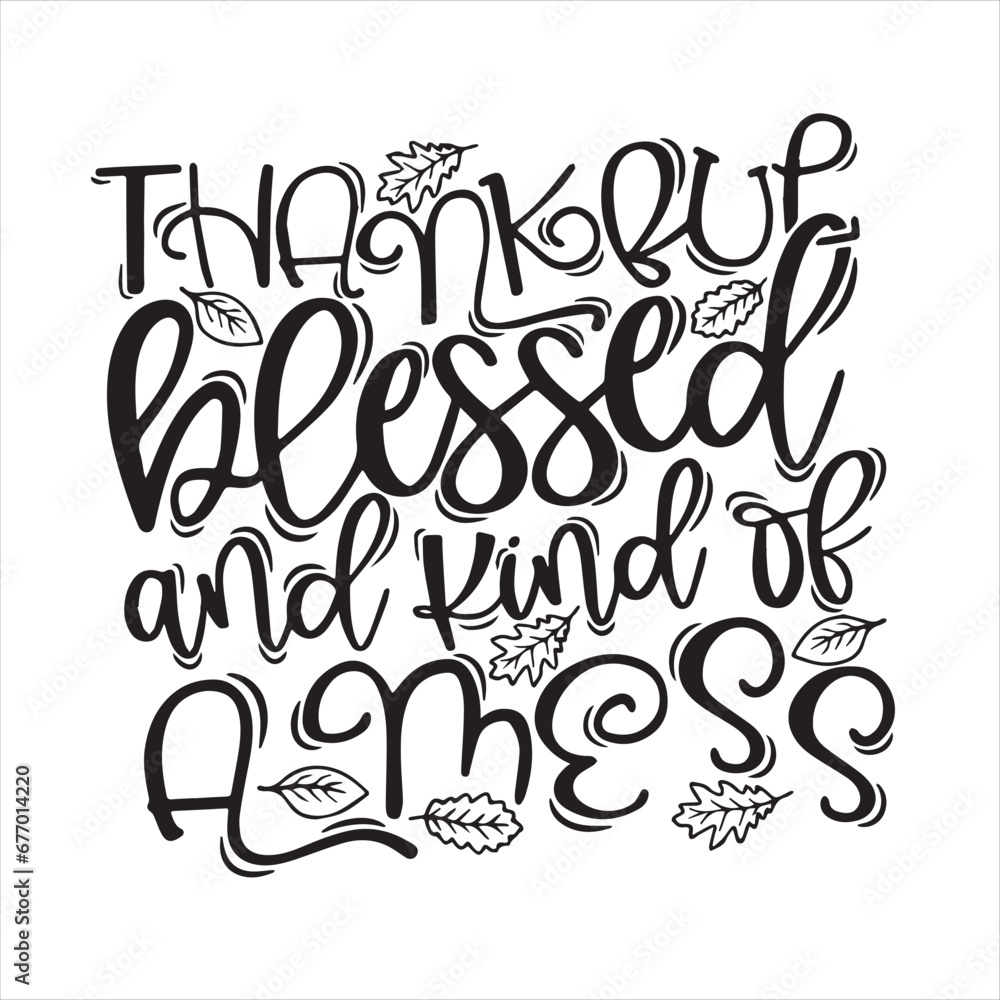 thankful blessed and kind of a mess background inspirational positive quotes, motivational, typography, lettering design thankful blessed and kind of a mess background inspirational positive quotes, motivational, typography, lettering design