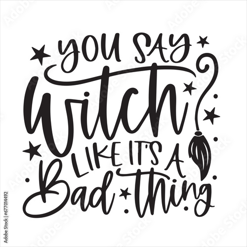 you say witch like it's a bad thing background inspirational positive quotes, motivational, typography, lettering design