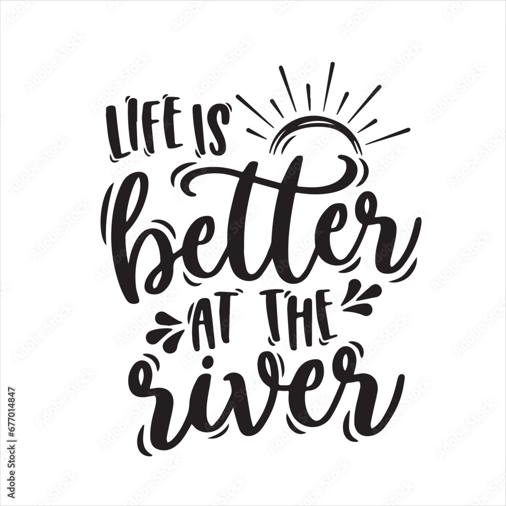 life is better at the river background inspirational positive quotes, motivational, typography, lettering design life is better at the river background inspirational positive quotes, motivational, typography, lettering design