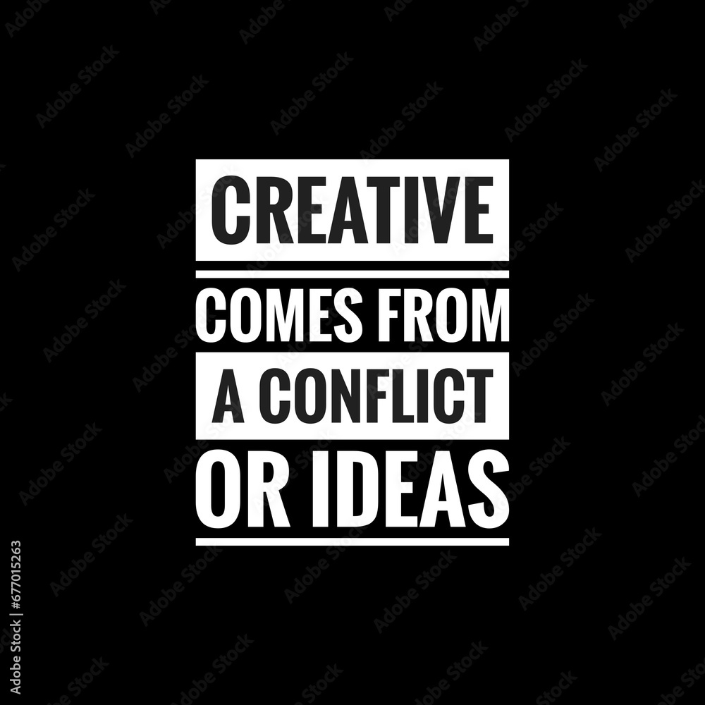 creative comes from a conflict or ideas simple typography with black background