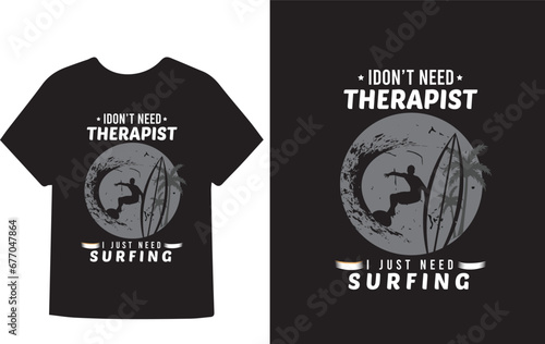 I Don't Need Therapist I Just Need Surfing 2023 T-shit design