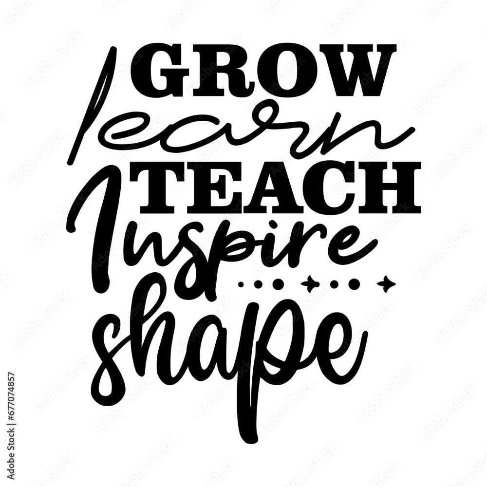 Grow Learn Teach Inspire Shape