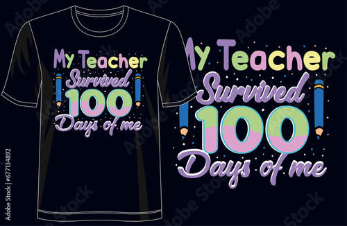 My teacher survived 100 days of me trendy t-shirt design, stylish t-shirt design, typography, and vector.
