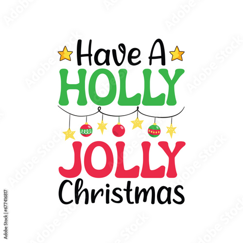 Have a Holly Jolly Christmas. Christmas T-Shirt Design  Posters  Greeting Cards  Textiles  and Sticker Vector Illustration