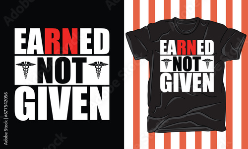 earned not given t shirt design