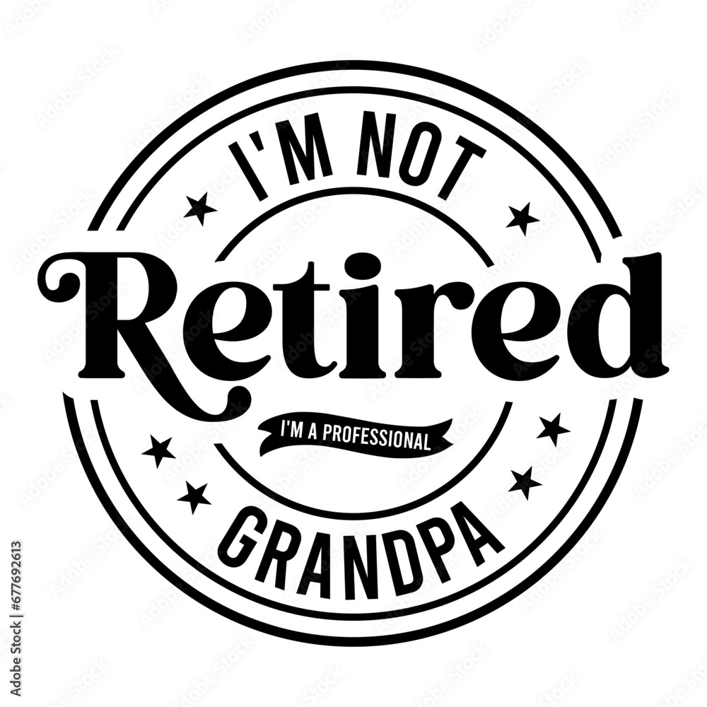 I'm Not Retired I'm A Professional Grandpa SVG