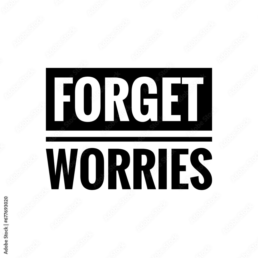 ''Forget worries'' Motivational Quote Design ''Forget worries'' Motivational Quote Design