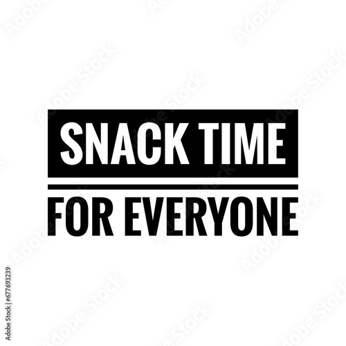 ''Snack time for everyone'' Quote Illustration Design Sign Lettering