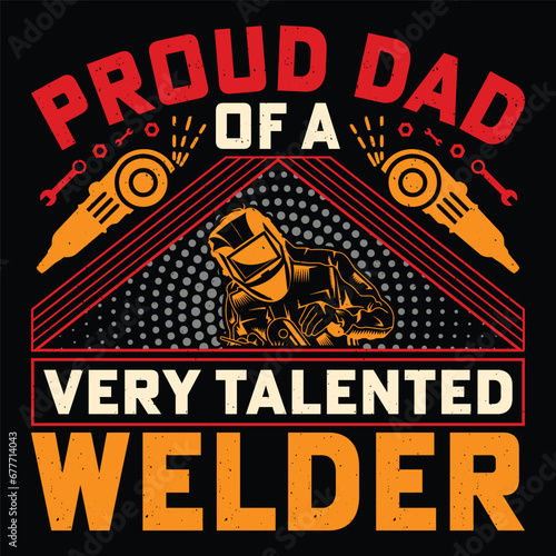 Proud Dad Of A Very Talented Welder Welder Funny Welding T-Shirt Design Vector Graphic