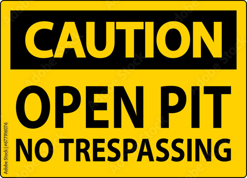 Caution Sign Open Pit - No Trespassing