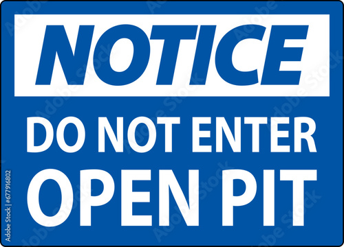 Notice Open Pit Sign Do Not Enter Open Pit