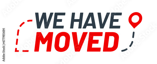 Have move icon of new address for office, home and store. We have moved sign with red destination route and map pointer. Change location, moving announcement and business relocation isolated symbol photo