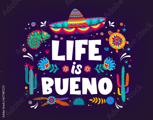 Mexican quote life is bueno t-shirt print or banner. Mexican culture holiday, latin ethnic festival vector poster with ornate sombrero hat , chameleon lizard and turtle animals, cactus and flowers