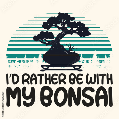I'd rather be with My Bonsai Tree  Vector Typography Design