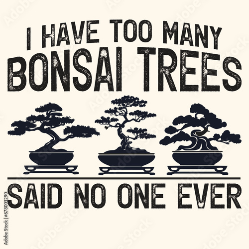 I Have Too Many Bonsai Trees Vector Typography Design