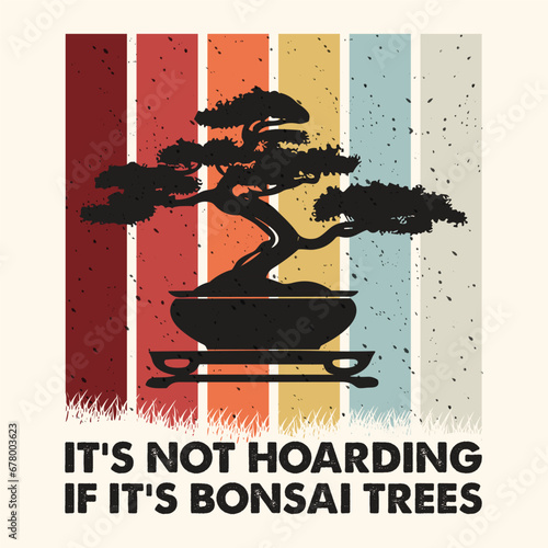 It’s Not Hoarding if It’s Bonsai Trees Vector Typography Design