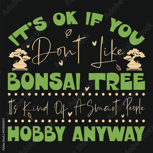 It’s Ok If You Don’t Like Bonsai Tree Vector Typography Design