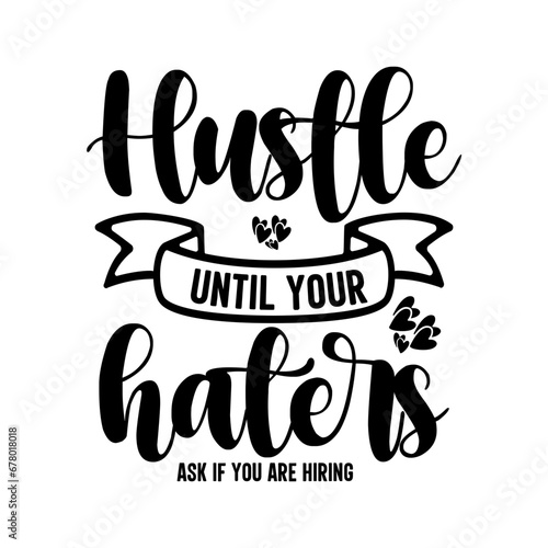 Hustle Until Your Haters Ask If You Are Hiring SVG