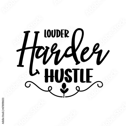 Louder Harder Hustle SVG