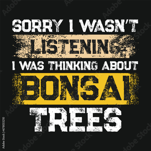 Sorry I Wasn’t Listen Bonsai Tree Vector Typography Design