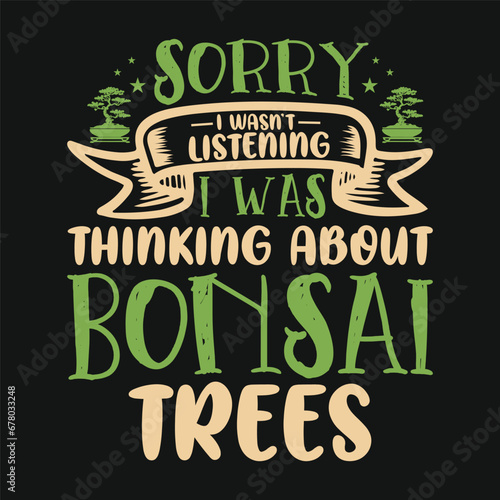 Sorry I Wasn’t Listen Bonsai Tree Vector Typography Design