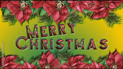 Merry Christmas -  greeting card. with poinsettia flowers and pine branches in the edges. written in the center in red broken Christmas tree ball style. 3D relief effect- design for festive party