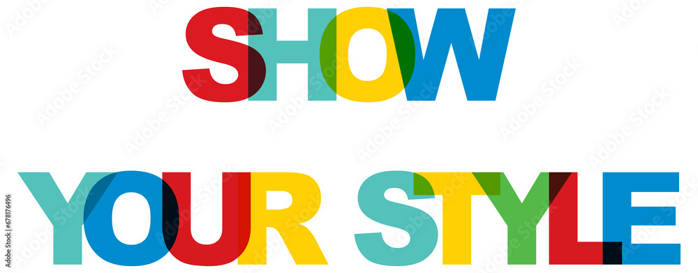 Show your style, phrase overlap color no transparency. Concept of simple text Show your style, phrase overlap color no transparency. Concept of simple text