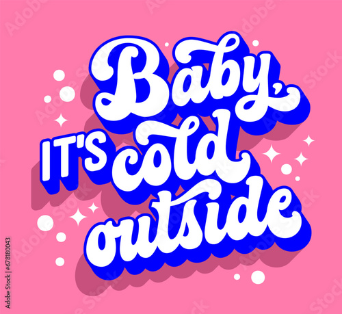 Festive script lettering template for Christmas events and Winter Holidays purposes  Baby  it s cold outside. Isolated colorful vector typography design element. Winter season phrase for any usage
