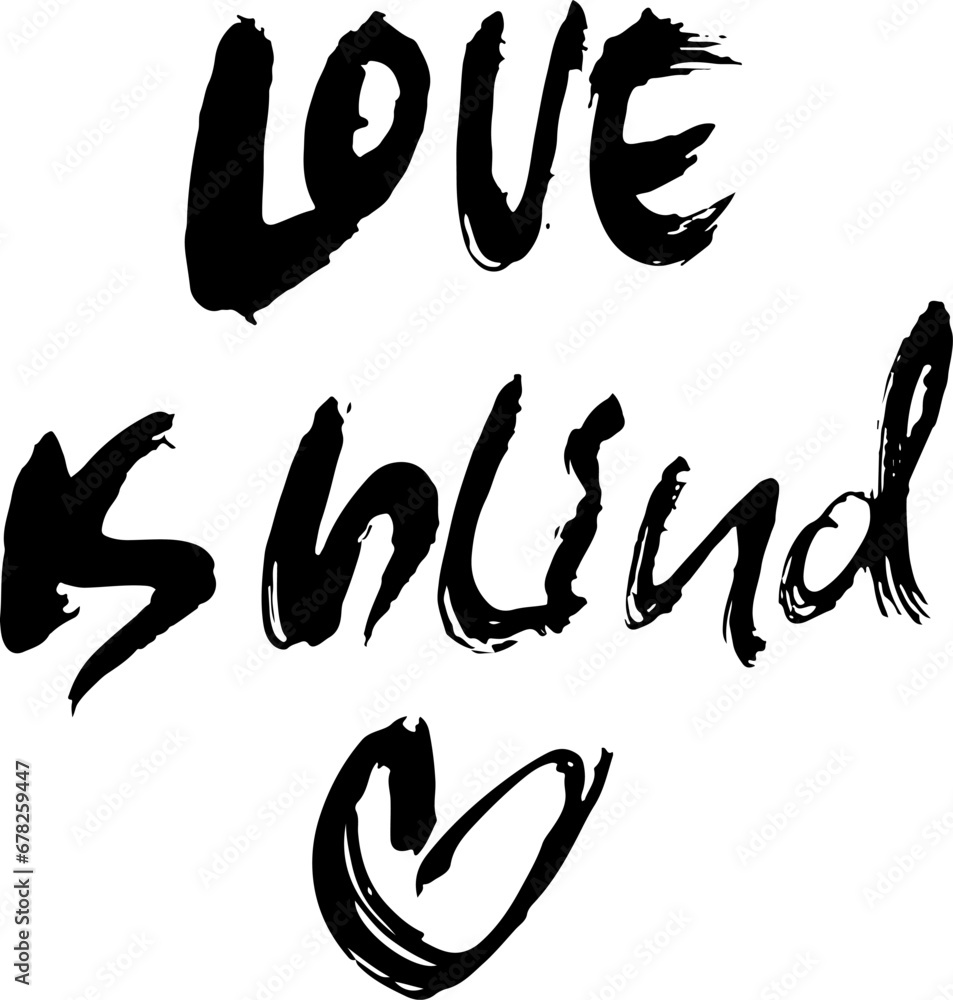 Love is Blind. Hand Drawn Modern Brush Lettering. Love is Blind. Hand Drawn Modern Brush Lettering.
