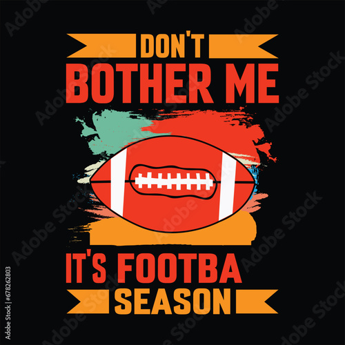 don't bother me  it's football season