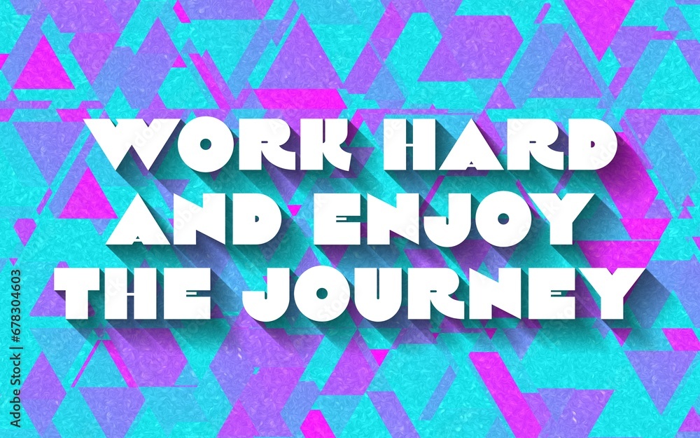 Work Hard and Enjoy the Journey creative motivation quote. Up lifting saying, inspirational quote, motivational poster Work Hard and Enjoy the Journey creative motivation quote. Up lifting saying, inspirational quote, motivational poster