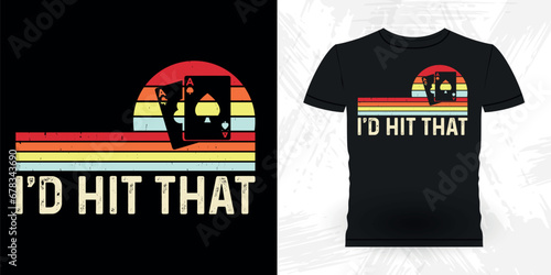 I'd Hit That Funny Poker Card Casino Player Retro Vintage Poker T-shirt Design