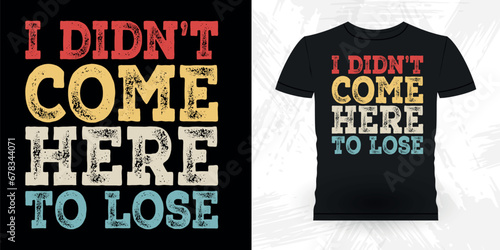 I Didn't Come Here To Lose Funny Poker Card Casino Player Retro Vintage Poker T-shirt Design