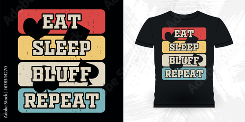 Eat Sleep Bluff Repeat Funny Poker Card Casino Player Retro Vintage Poker T-shirt Design