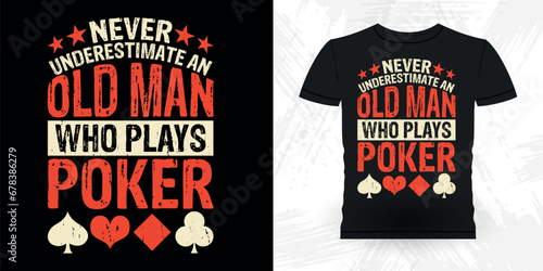 Never Underestimate An Old Man Who Plays Poker Funny Poker Card Casino Player Retro Vintage Poker T-shirt Design