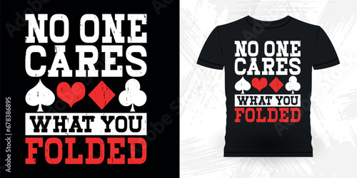 No One Cares What You Folded Funny Poker Card Casino Player Retro Vintage Poker T-shirt Design