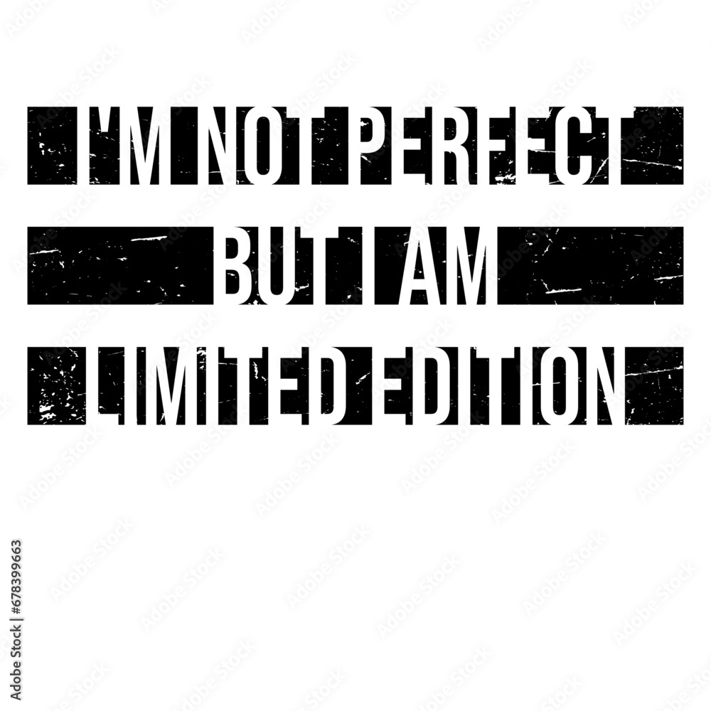I'm Not Perfect But I Am Limited Edition Funny Quote I'm Not Perfect But I Am Limited Edition Funny Quote